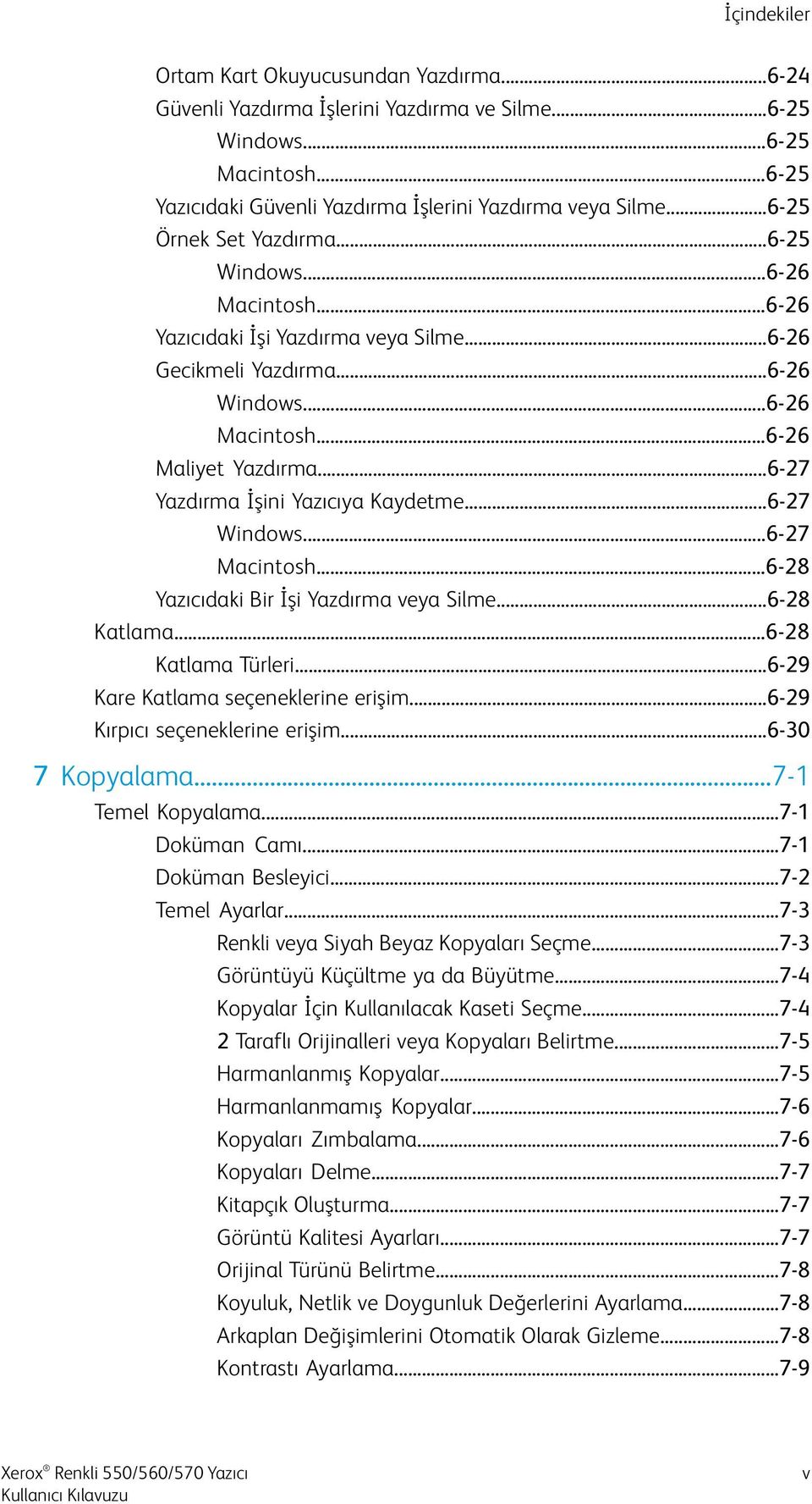 ..6-27 Yazdırma İşini Yazıcıya Kaydetme...6-27 Windows...6-27 Macintosh...6-28 Yazıcıdaki Bir İşi Yazdırma veya Silme...6-28 Katlama...6-28 Katlama Türleri...6-29 Kare Katlama seçeneklerine erişim.