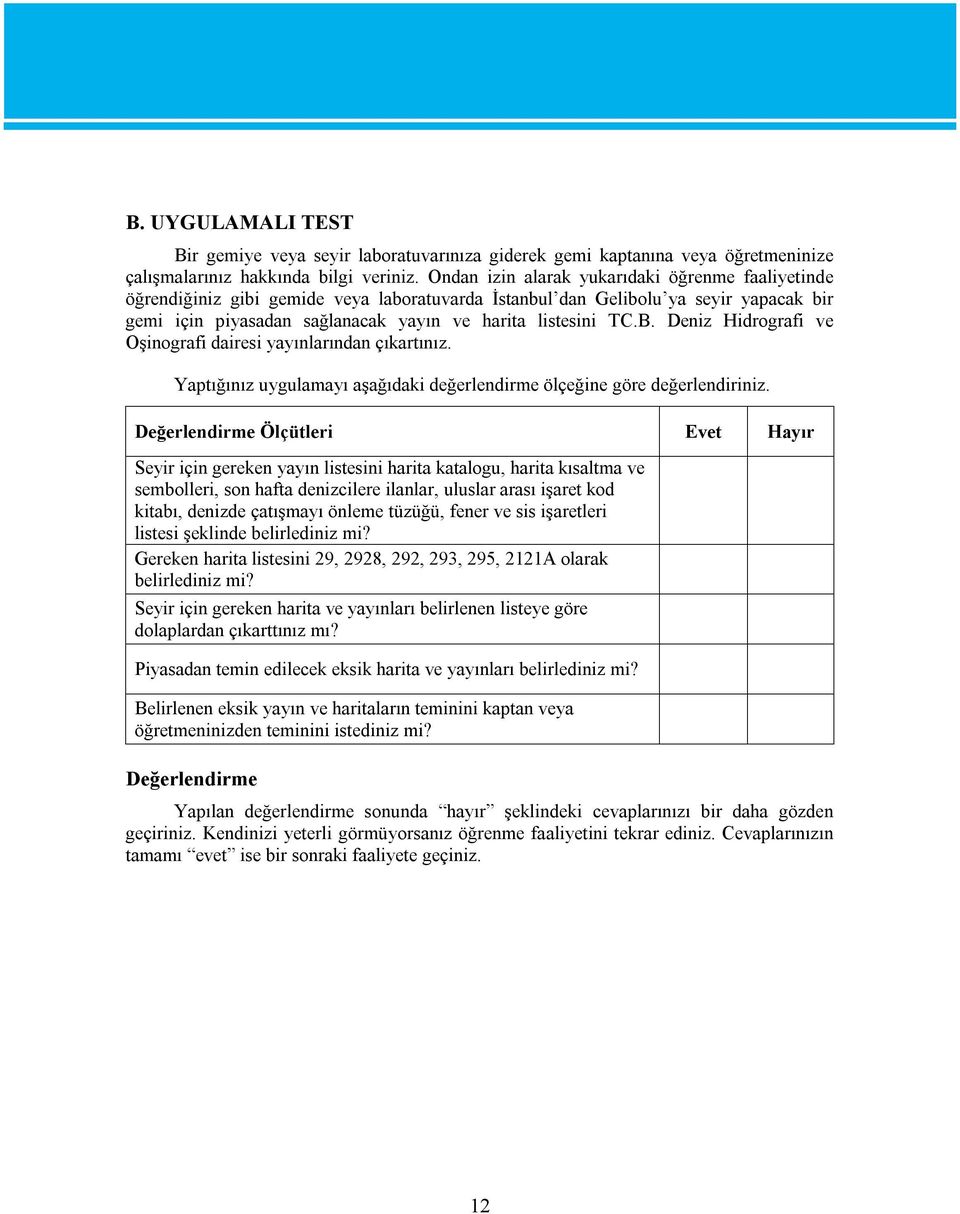 Deniz Hidrografi ve Oşinografi dairesi yayınlarından çıkartınız. Yaptığınız uygulamayı aşağıdaki değerlendirme ölçeğine göre değerlendiriniz.