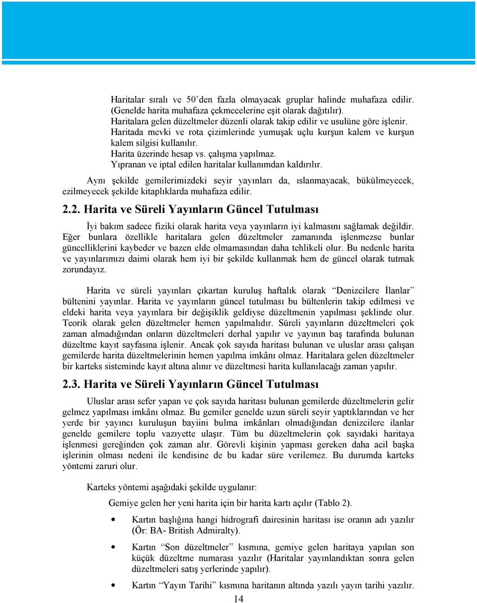 Harita üzerinde hesap vs. çalışma yapılmaz. Yıpranan ve iptal edilen haritalar kullanımdan kaldırılır.