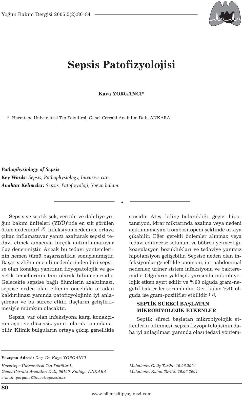 İnfeksiyon nedeniyle ortaya çıkan inflamatuvar yanıtı azaltarak sepsisi tedavi etmek amacıyla birçok antiinflamatuvar ilaç denenmiştir.