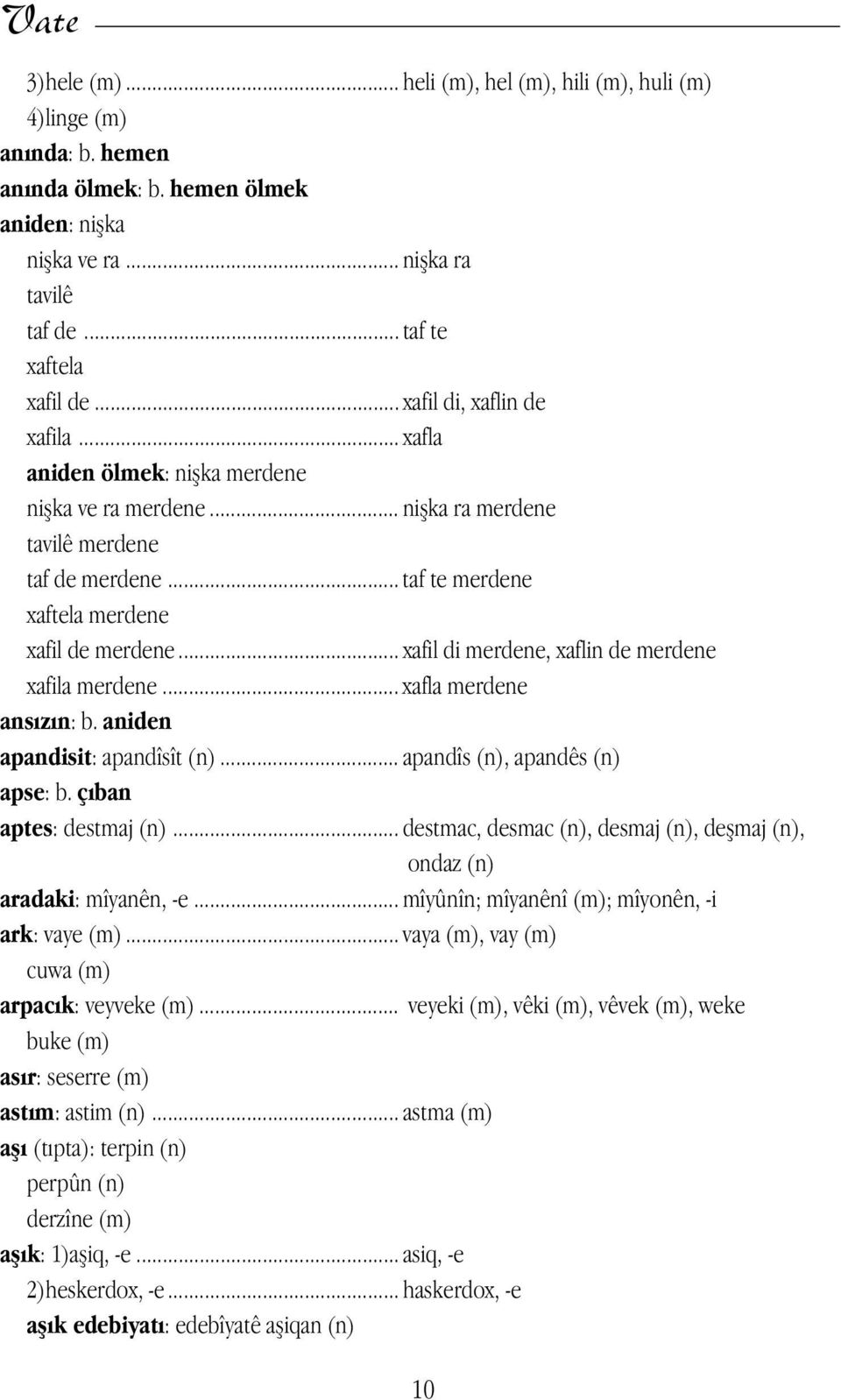 .. xafil di merdene, xaflin de merdene xafila merdene... xafla merdene ans z n: b. aniden apandisit: apandîsît (n)... apandîs (n), apandês (n) apse: b. çıban aptes: destmaj (n).