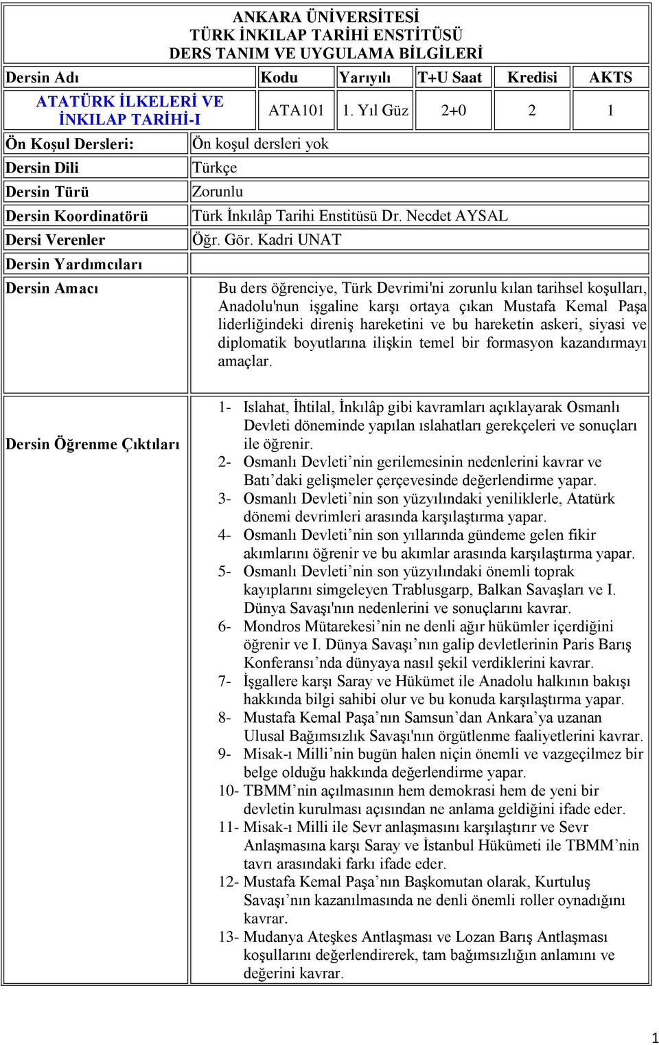 Kadri UNAT Bu ders öğrenciye, Türk Devrimi'ni zorunlu kılan tarihsel koşulları, Anadolu'nun işgaline karşı ortaya çıkan Mustafa Kemal Paşa liderliğindeki direniş hareketini ve bu hareketin askeri,