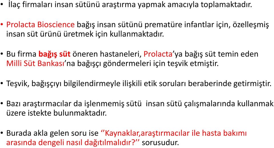 Bu firma bağış süt öneren hastaneleri, Prolacta ya bağış süt temin eden Milli Süt Bankası na bağışçı göndermeleri için teşvik etmiştir.