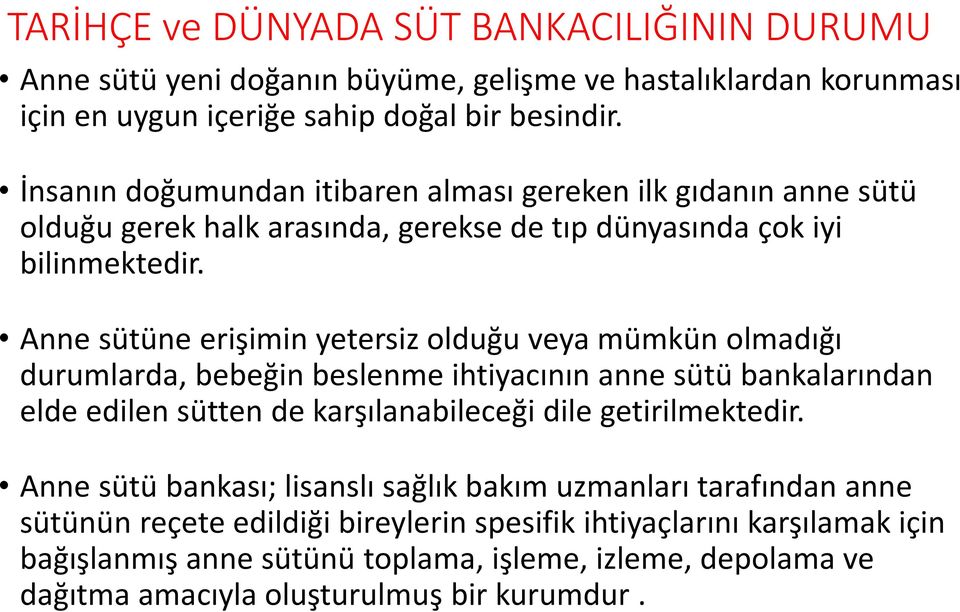 Anne sütüne erişimin yetersiz olduğu veya mümkün olmadığı durumlarda, bebeğin beslenme ihtiyacının anne sütü bankalarından elde edilen sütten de karşılanabileceği dile