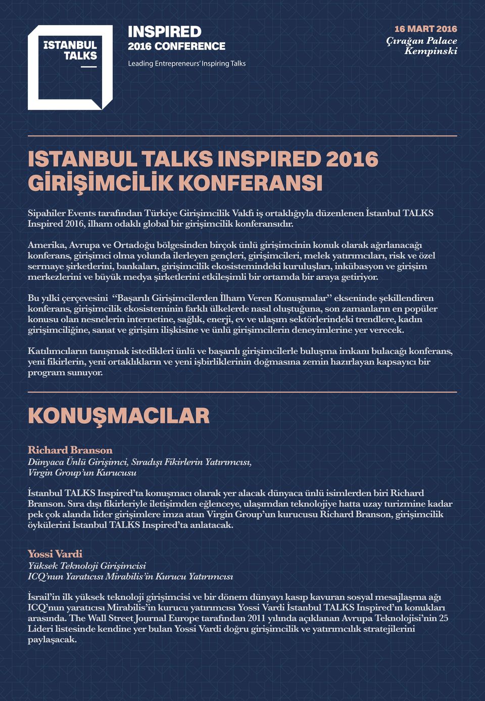 Amerika, Avrupa ve Ortadoğu bölgesinden birçok ünlü girişimcinin konuk olarak ağırlanacağı konferans, girişimci olma yolunda ilerleyen gençleri, girişimcileri, melek yatırımcıları, risk ve özel