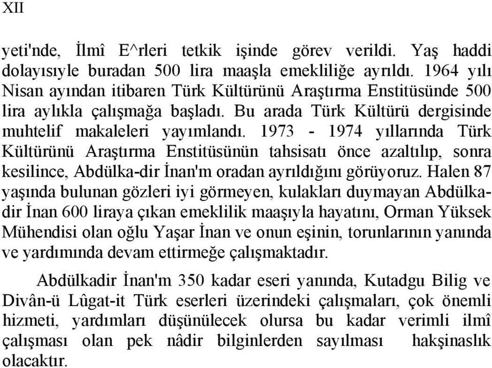 1973-1974 yıllarında Türk Kültürünü Araştırma Enstitüsünün tahsisatı önce azaltılıp, sonra kesilince, Abdülka-dir İnan'm oradan ayrıldığını görüyoruz.