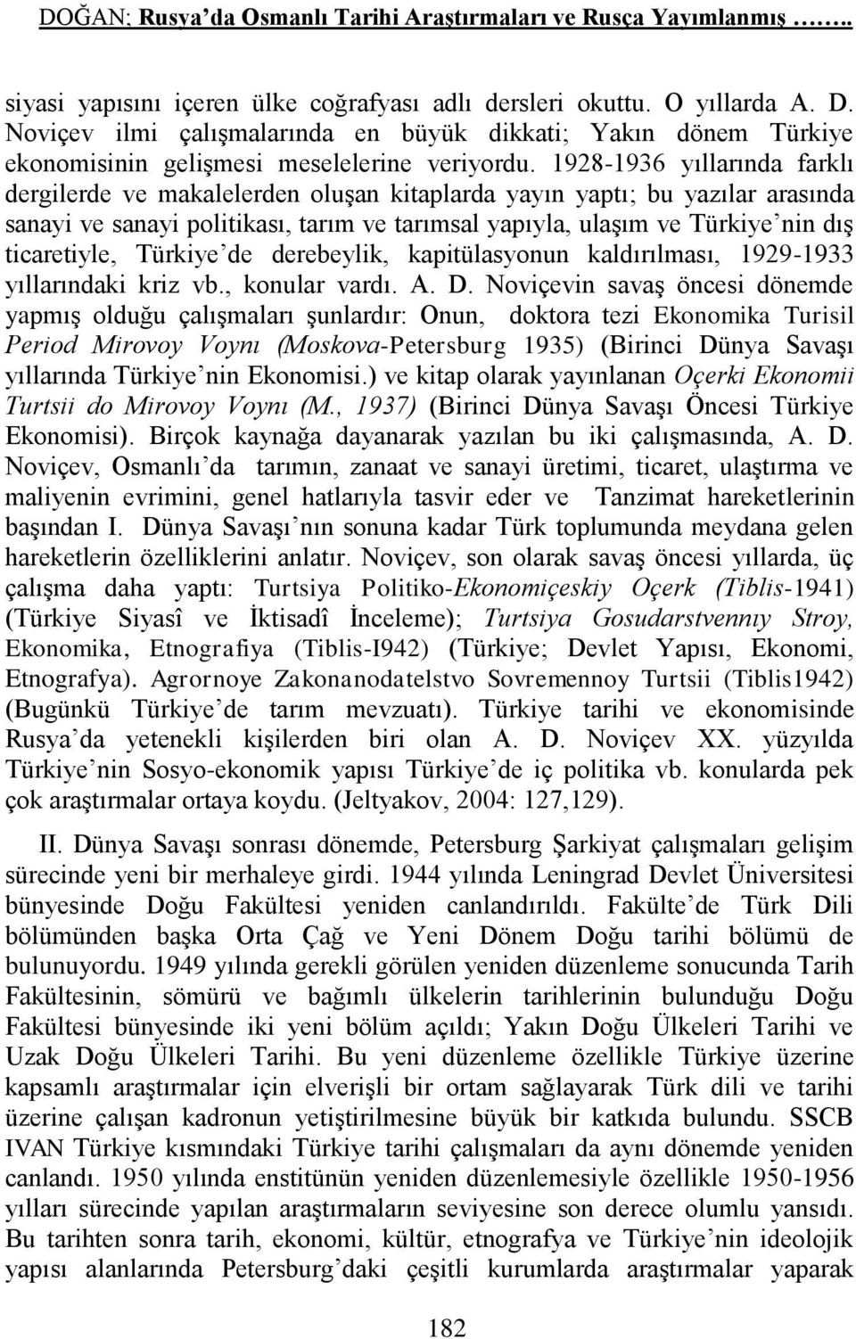 1928-1936 yıllarında farklı dergilerde ve makalelerden oluşan kitaplarda yayın yaptı; bu yazılar arasında sanayi ve sanayi politikası, tarım ve tarımsal yapıyla, ulaşım ve Türkiye nin dış