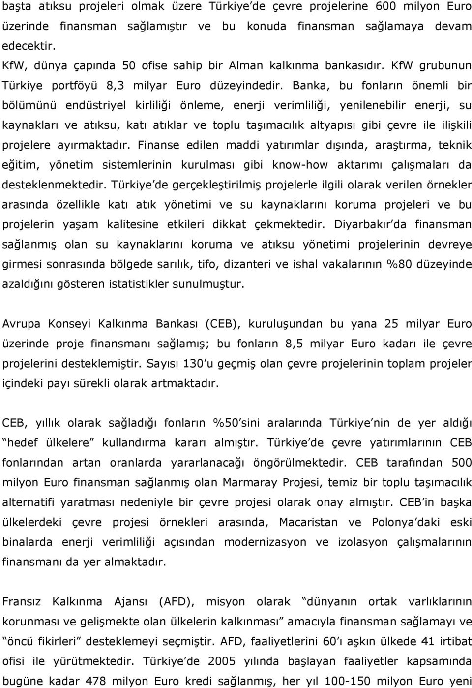 Banka, bu fonların önemli bir bölümünü endüstriyel kirliliği önleme, enerji verimliliği, yenilenebilir enerji, su kaynakları ve atıksu, katı atıklar ve toplu taşımacılık altyapısı gibi çevre ile