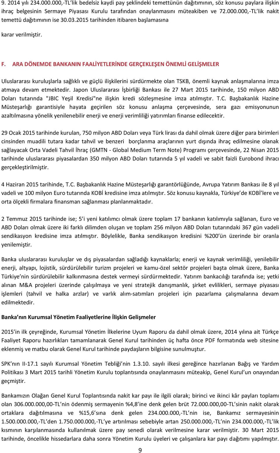 ARA DÖNEMDE BANKANIN FAALİYETLERİNDE GERÇEKLEŞEN ÖNEMLİ GELİŞMELER Uluslararası kuruluşlarla sağlıklı ve güçlü ilişkilerini sürdürmekte olan TSKB, önemli kaynak anlaşmalarına imza atmaya devam