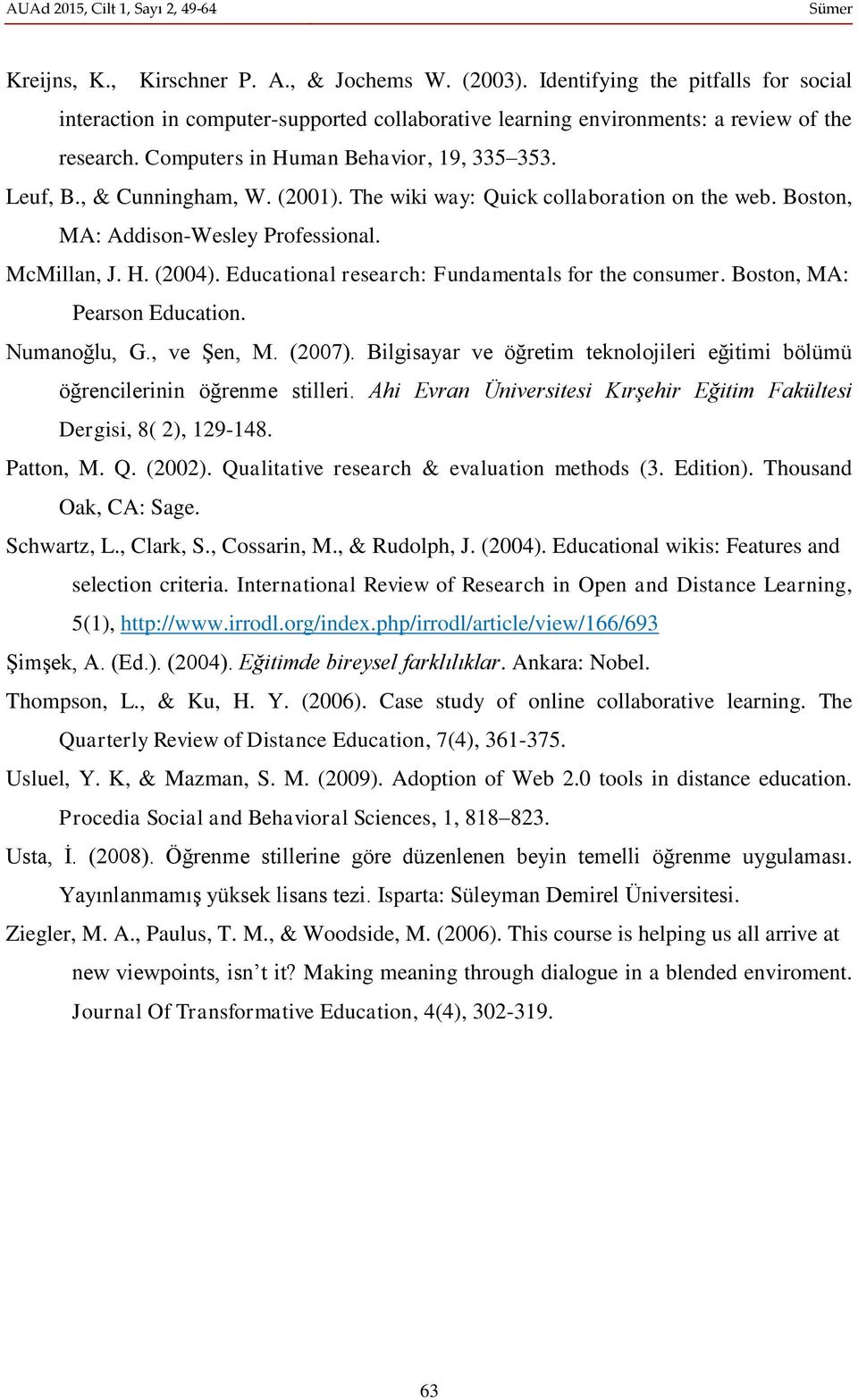 Educational research: Fundamentals for the consumer. Boston, MA: Pearson Education. Numanoğlu, G., ve Şen, M. (2007).