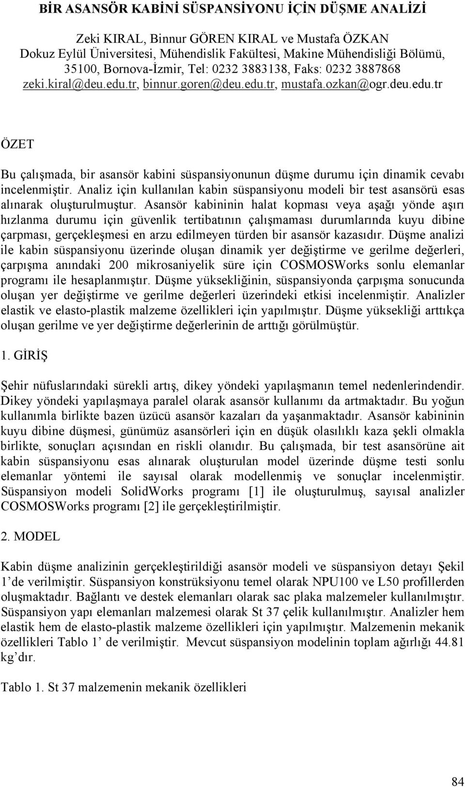 Analiz için kullanılan kabin süspansiyonu modeli bir test asansörü esas alınarak oluşturulmuştur.