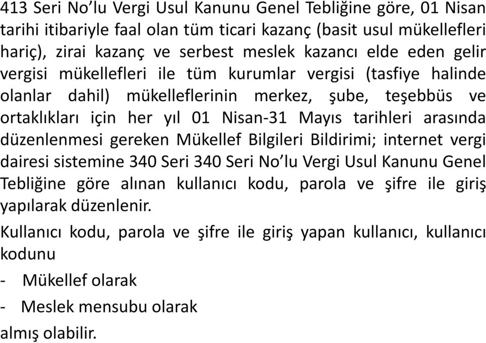 tarihleri arasında düzenlenmesi gereken Mükellef Bilgileri Bildirimi; internet vergi dairesi sistemine 340 Seri 340 Seri No lu Vergi Usul Kanunu Genel Tebliğine göre alınan kullanıcı