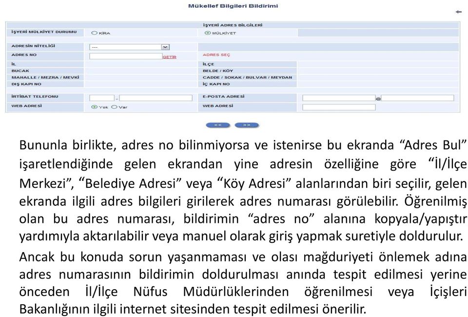 Öğrenilmiş olan bu adres numarası, bildirimin adres no alanına kopyala/yapıştır yardımıyla aktarılabilir veya manuel olarak giriş yapmak suretiyle doldurulur.