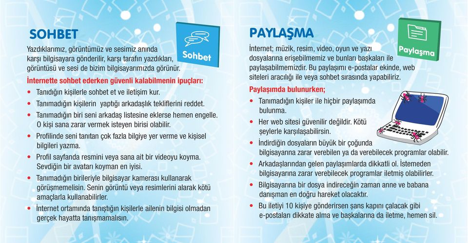 Tanımadığın biri seni arkadaș listesine eklerse hemen engelle. O kiși sana zarar vermek isteyen birisi olabilir. Profilinde seni tanıtan çok fazla bilgiye yer verme ve kișisel bilgileri yazma.