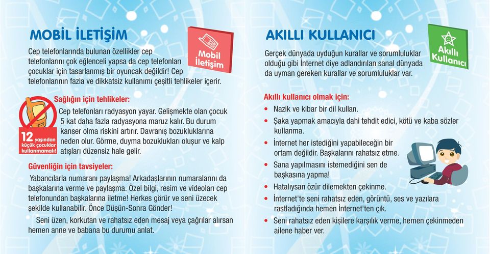 Gerçek dünyada uyduğun kurallar ve sorumluluklar olduğu gibi İnternet diye adlandırılan sanal dünyada da uyman gereken kurallar ve sorumluluklar var.