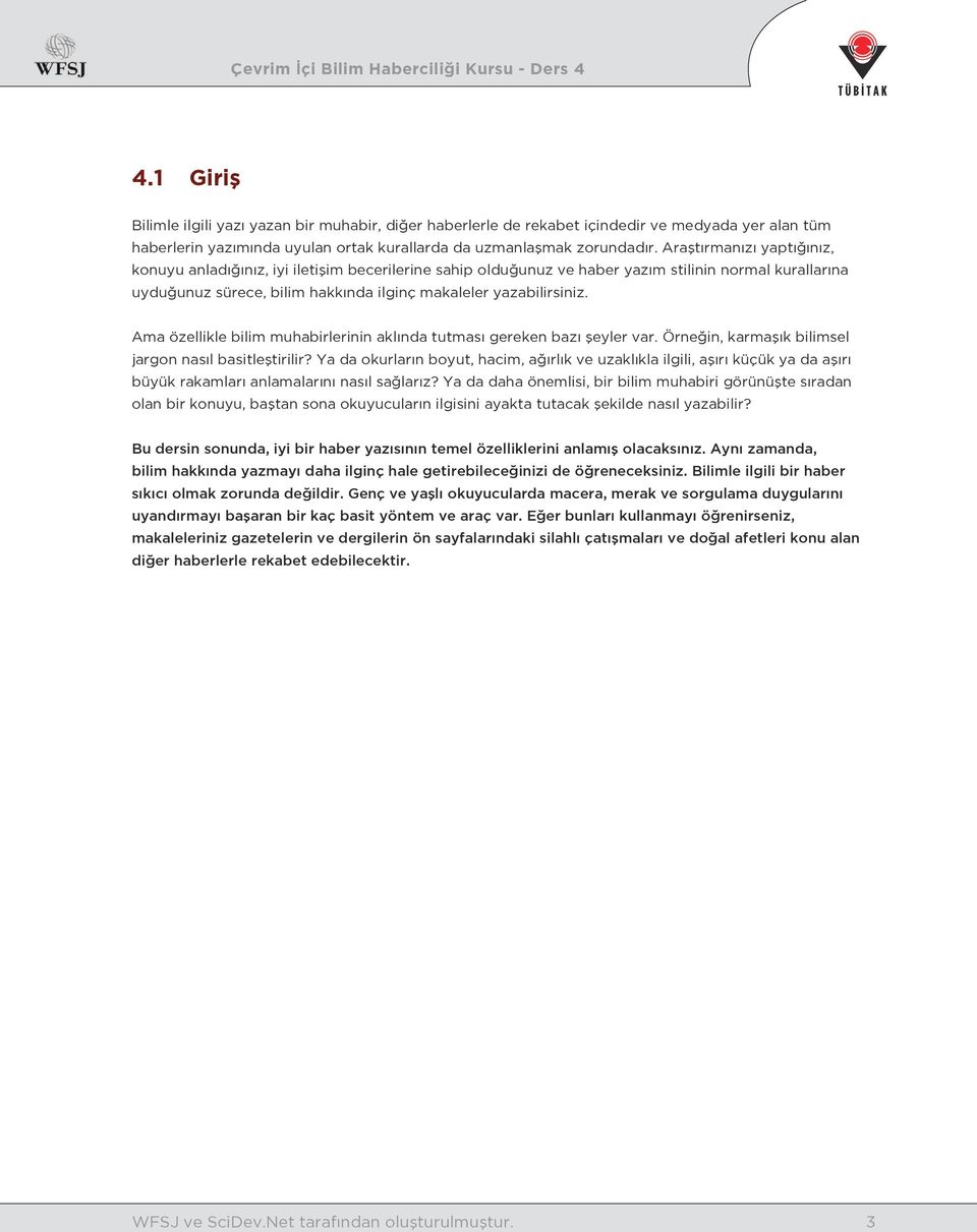 Ama özellikle bilim muhabirlerinin aklında tutması gereken bazı şeyler var. Örneğin, karmaşık bilimsel jargon nasıl basitleştirilir?