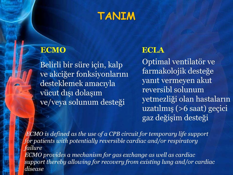 desteği ECMO is defined as the use of a CPB circuit for temporary life support for patients with potentially reversible cardiac and/or