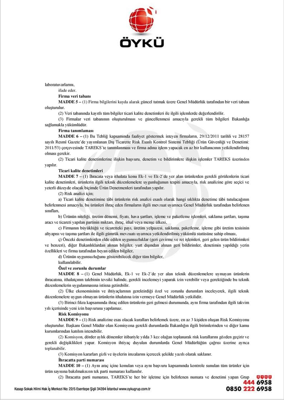 (3) Firmalar veri tabanının oluşturulması ve güncellenmesi amacıyla gerekli tüm bilgileri Bakanlığa sağlamakla yükümlüdür.