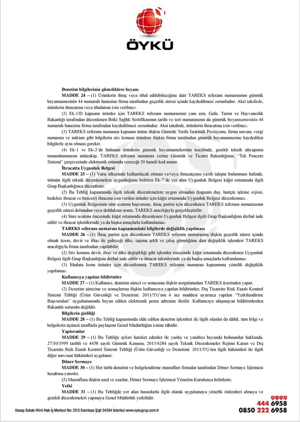 (2) Ek-1/D kapsamı ürünler için TAREKS referans numarasının yanı sıra, Gıda, Tarım ve Hayvancılık Bakanlığı tarafından düzenlenen Bitki Sağlık Sertifikasının tarihi ve seri numarasının da gümrük