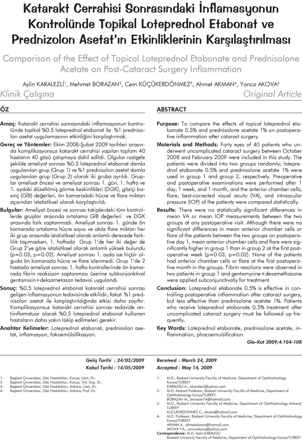 Amaç: Katarakt cerrahisi sonrasındaki inflamasyonun kontrolünde topikal %0.5 loteprednol etabonat ile %1 prednisolon asetat uygulamasının etkinliğini karşılaştırmak.