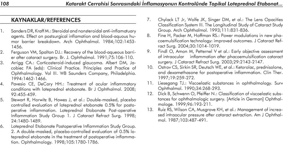 : Recovery of the blood-aqueous barrier after cataract surgery. Br. J. Ophthalmol. 1991;75:106-110. 3. Arrigg CA.: Corticosteroid-induced glaucoma. Albert DM, Jacobiec FA (eds): Clinical Practice.