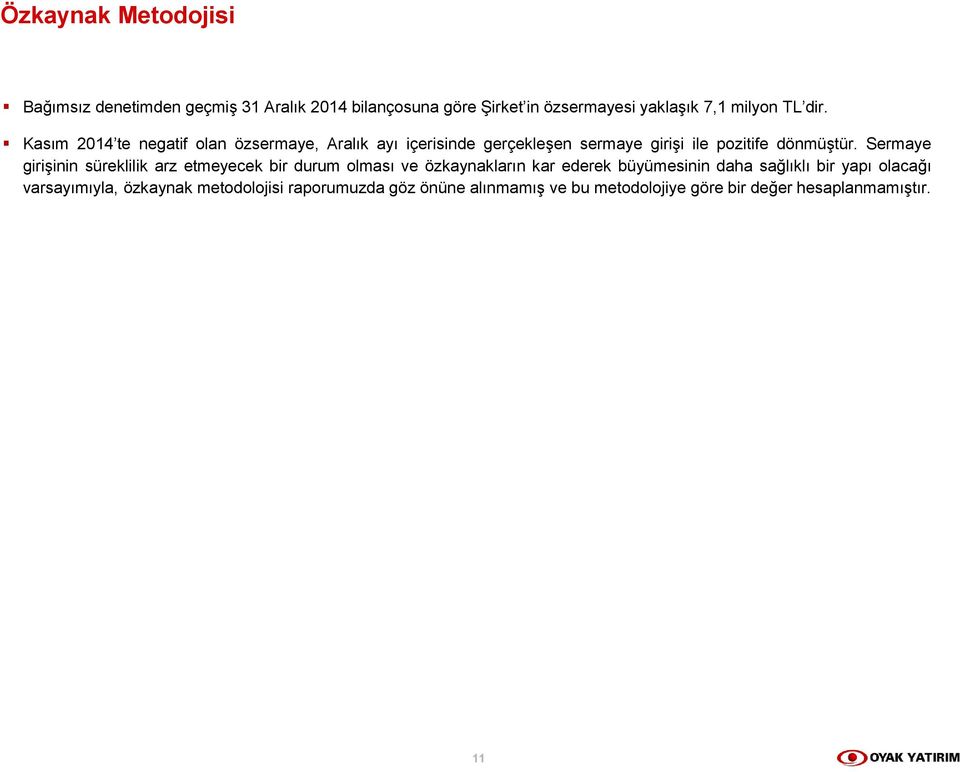 Sermaye girişinin süreklilik arz etmeyecek bir durum olması ve özkaynakların kar ederek büyümesinin daha sağlıklı bir yapı