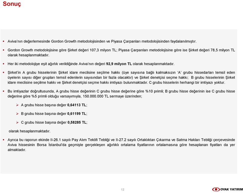 Her iki metodolojiye eşit ağırlık verildiğinde Aviva nın değeri 92,9 milyon TL olarak hesaplanmaktadır.