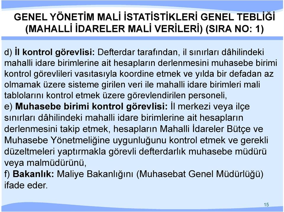 etmek üzere görevlendirilen personeli, e) Muhasebe birimi kontrol görevlisi: İl merkezi veya ilçe sınırları dâhilindeki mahalli idare birimlerine ait hesapların derlenmesini takip etmek, hesapların