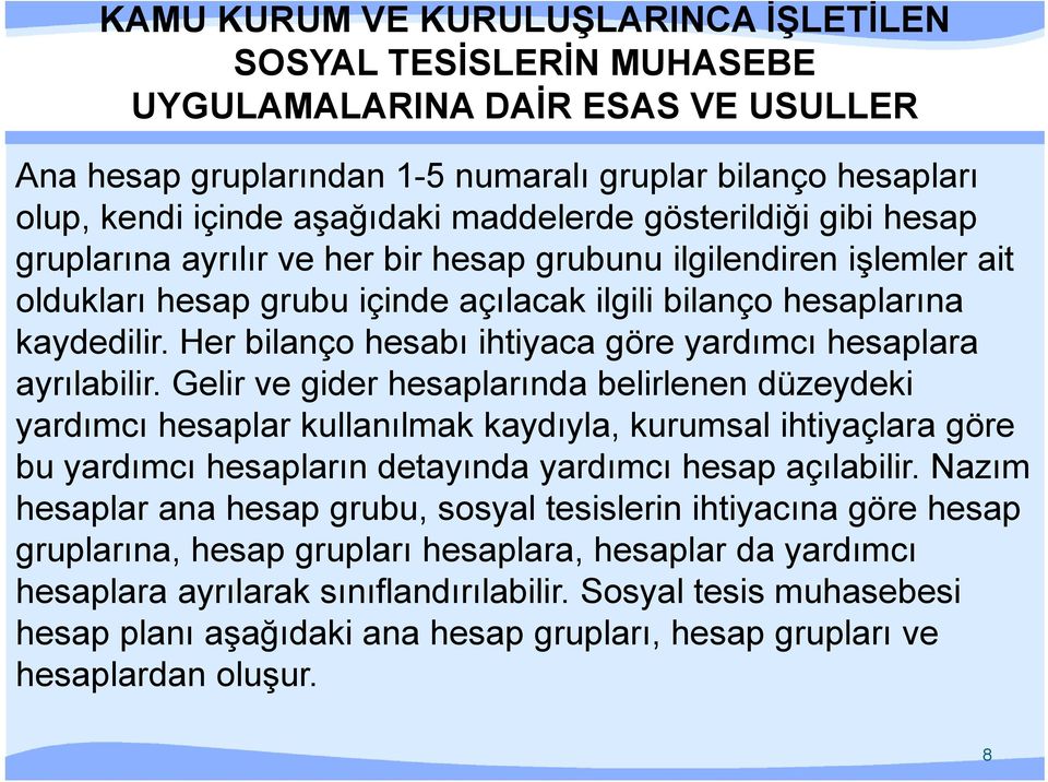 Her bilanço hesabı ihtiyaca göre yardımcı hesaplara ayrılabilir.