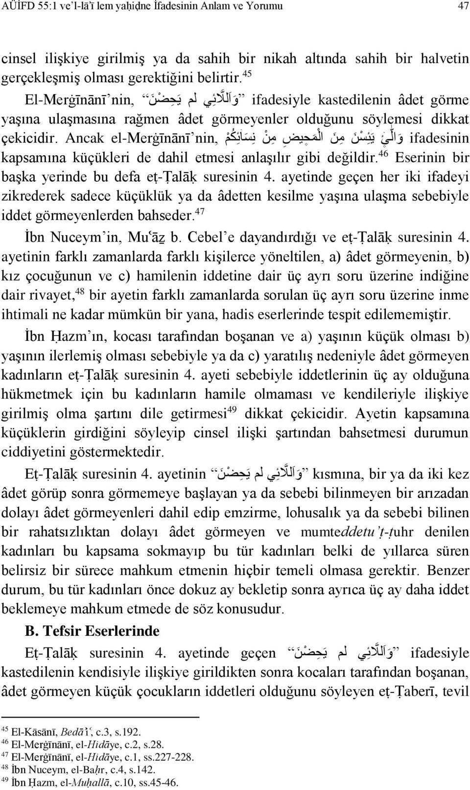 Ancak el-merġīnānī nin, و ال ئ ي ئ س ن م ن ال م ح يض م ن ن س ائ ك م ifadesinin kapsamına küçükleri de dahil etmesi anlaşılır gibi değildir. 46 Eserinin bir başka yerinde bu defa eṭ-ṭalāḳ suresinin 4.