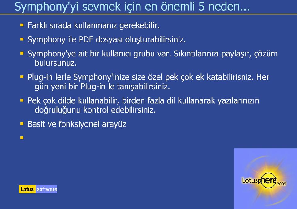 Sıkıntılarınızı paylaşır, çözüm bulursunuz. Plug-in lerle Symphony'inize size özel pek çok ek katabilirisniz.