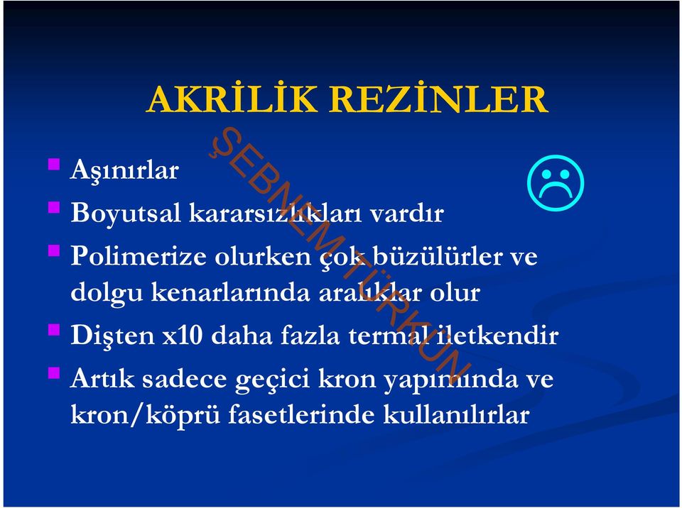 aralıklar olur Dişten x10 daha fazla termal iletkendir Artık