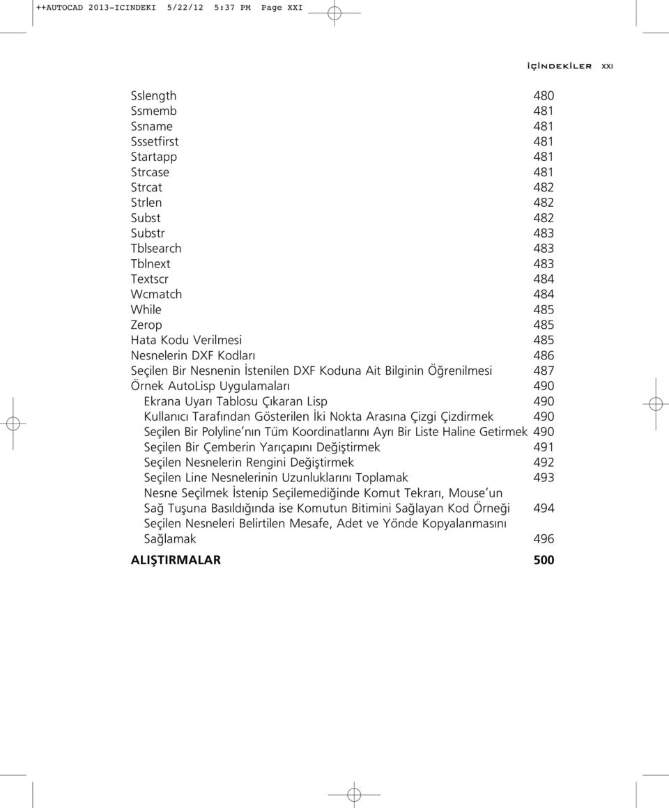 Uygulamalar 490 Ekrana Uyar Tablosu Ç karan Lisp 490 Kullan c Taraf ndan Gösterilen ki Nokta Aras na Çizgi Çizdirmek 490 Seçilen Bir Polyline n n Tüm Koordinatlar n Ayr Bir Liste Haline Getirmek 490