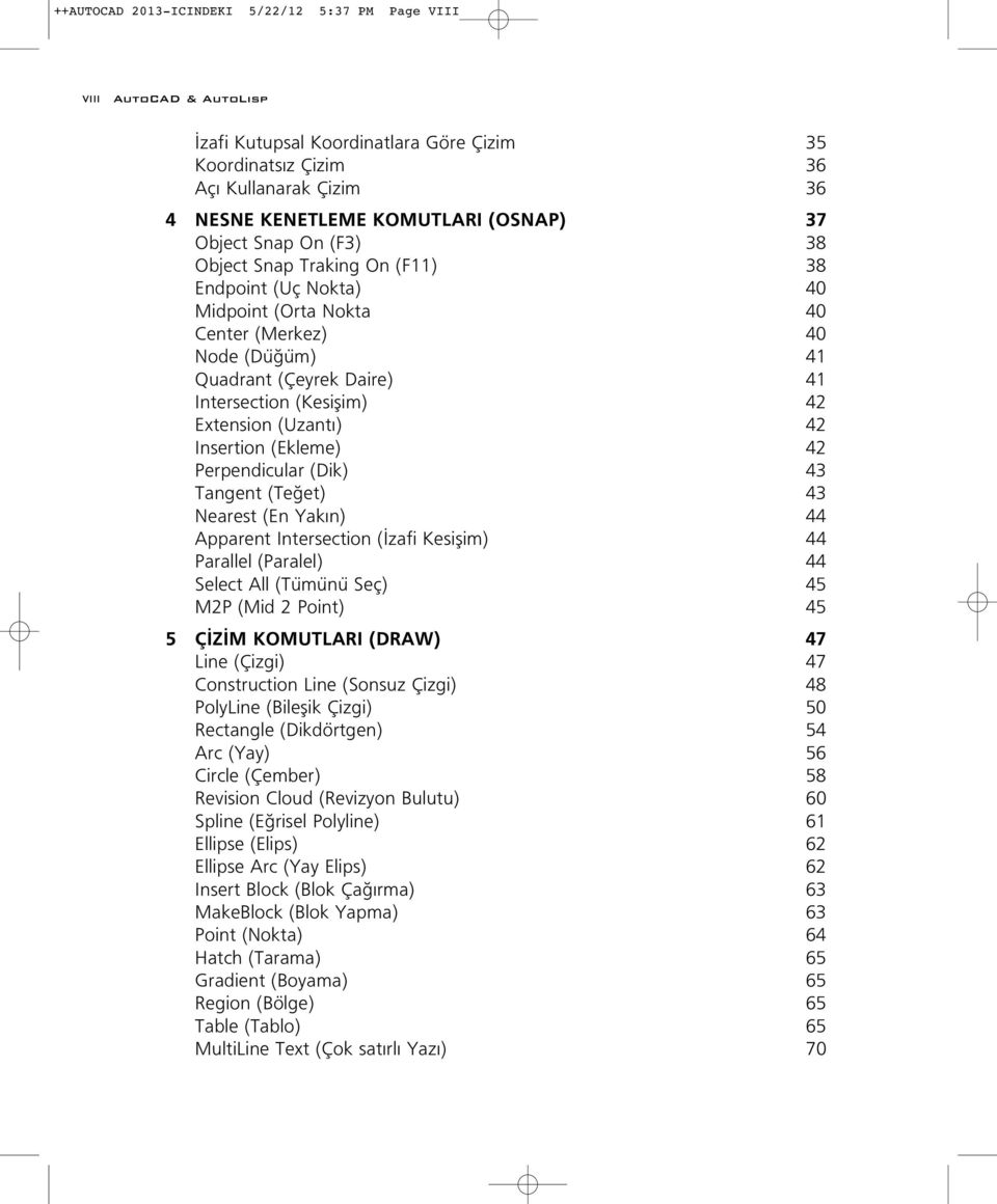 Extension (Uzant ) 42 Insertion (Ekleme) 42 Perpendicular (Dik) 43 Tangent (Te et) 43 Nearest (En Yak n) 44 Apparent Intersection ( zafi Kesiflim) 44 Parallel (Paralel) 44 Select All (Tümünü Seç) 45