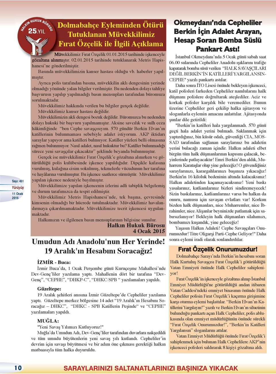 Bu nedenden dolayı tahliye başvurusu yapılıp yapılmadığı basın mensupları tarafından büromuza sorulmaktadır. Müvekkilimiz hakkında verilen bu bilgiler gerçek değildir.