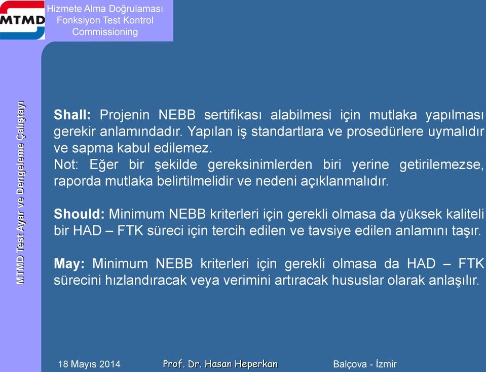 Not: Eğer bir şekilde gereksinimlerden biri yerine getirilemezse, raporda mutlaka belirtilmelidir ve nedeni açıklanmalıdır.