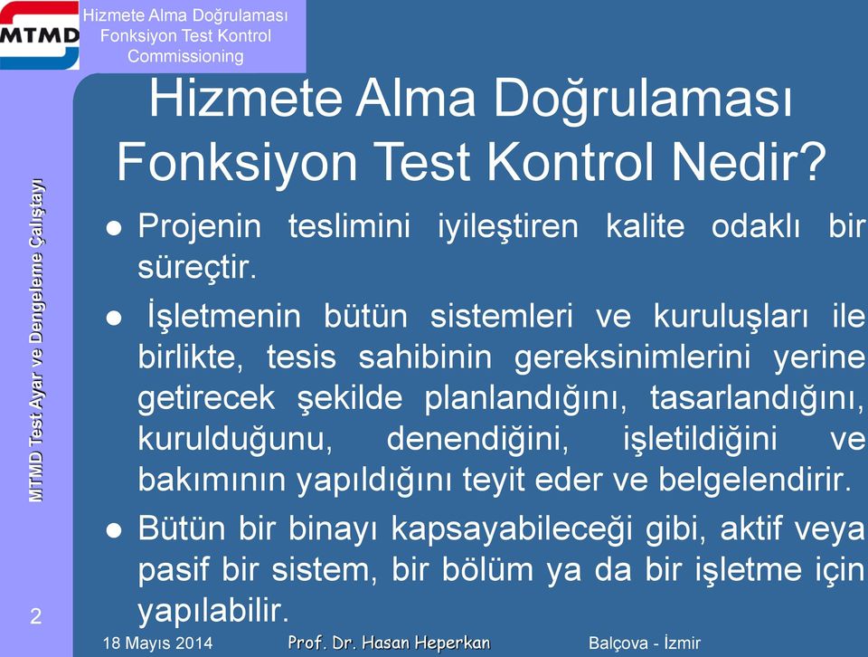 getirecek şekilde planlandığını, tasarlandığını, kurulduğunu, denendiğini, işletildiğini ve bakımının