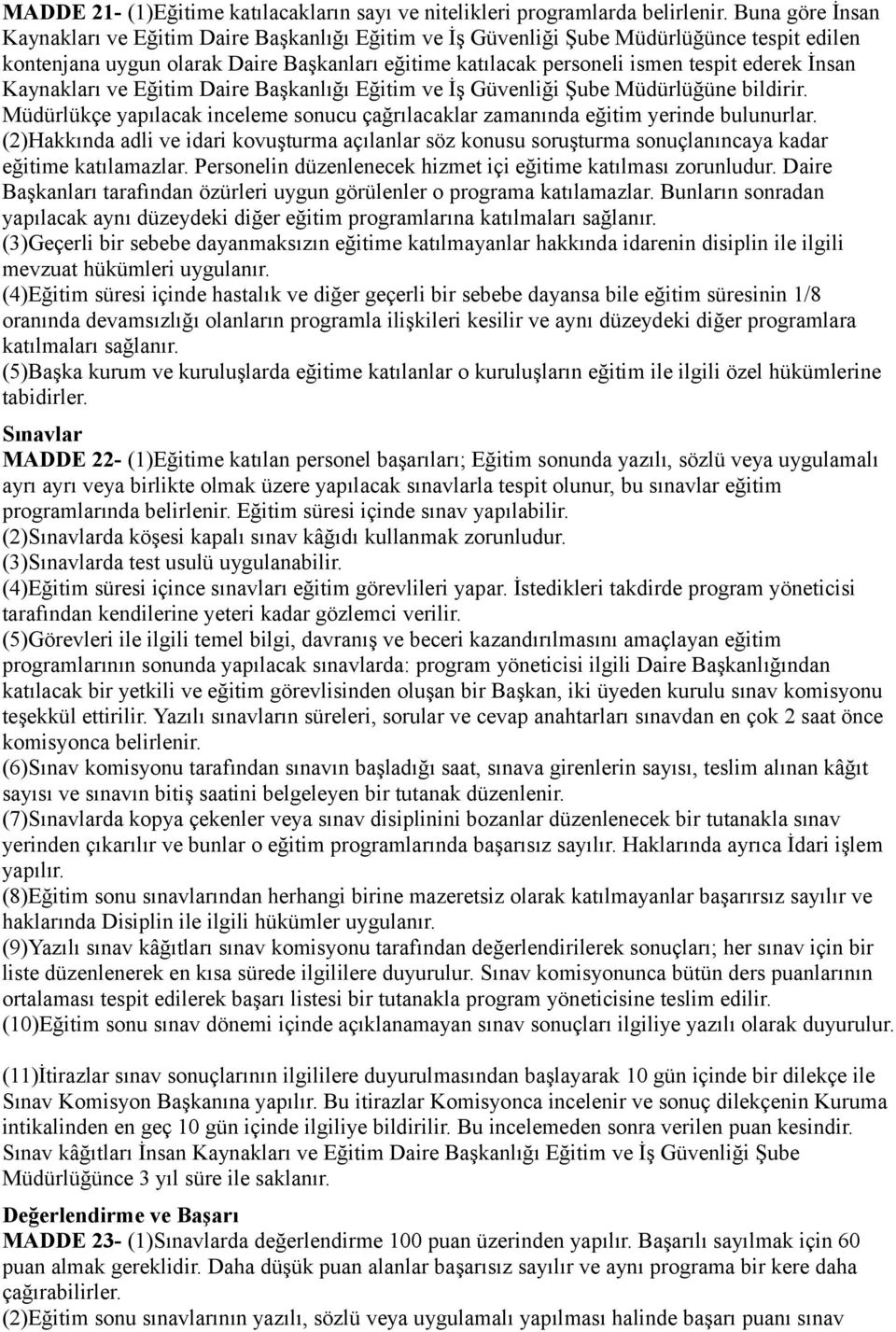 İnsan Kaynakları ve Eğitim Daire Başkanlığı Eğitim ve İş Güvenliği Şube Müdürlüğüne bildirir. Müdürlükçe yapılacak inceleme sonucu çağrılacaklar zamanında eğitim yerinde bulunurlar.