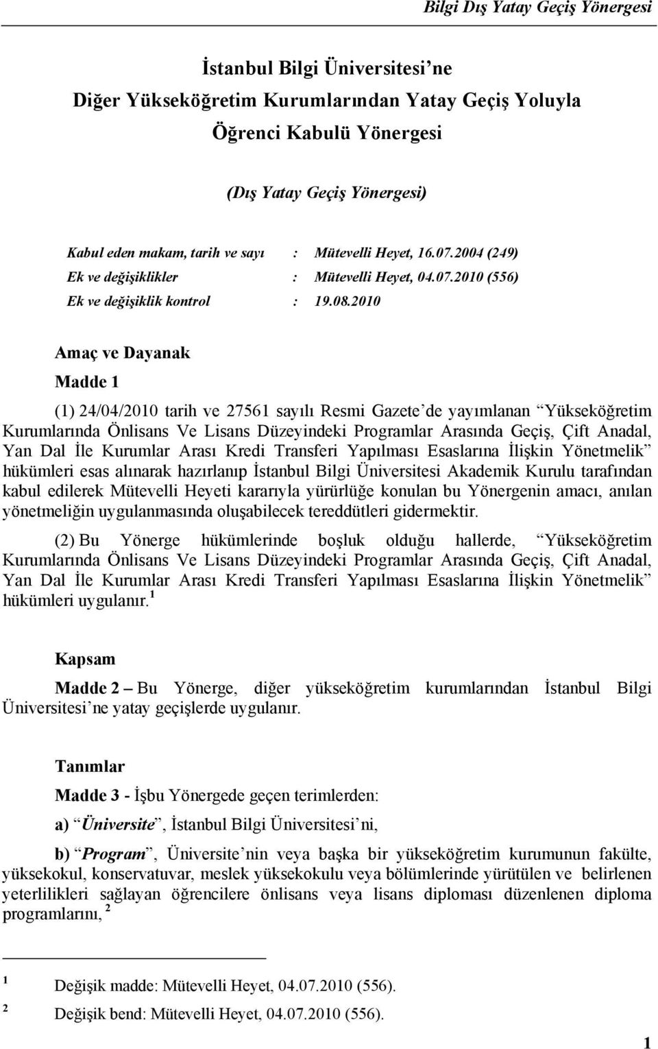 2010 Amaç ve Dayanak Madde 1 (1) 24/04/2010 tarih ve 27561 sayılı Resmi Gazete de yayımlanan Yükseköğretim Kurumlarında Önlisans Ve Lisans Düzeyindeki Programlar Arasında Geçiş, Çift Anadal, Yan Dal