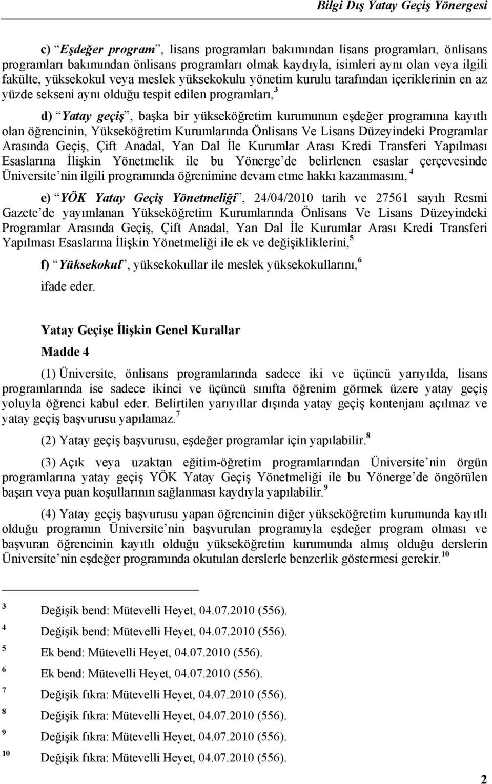 olan öğrencinin, Yükseköğretim Kurumlarında Önlisans Ve Lisans Düzeyindeki Programlar Arasında Geçiş, Çift Anadal, Yan Dal İle Kurumlar Arası Kredi Transferi Yapılması Esaslarına İlişkin Yönetmelik