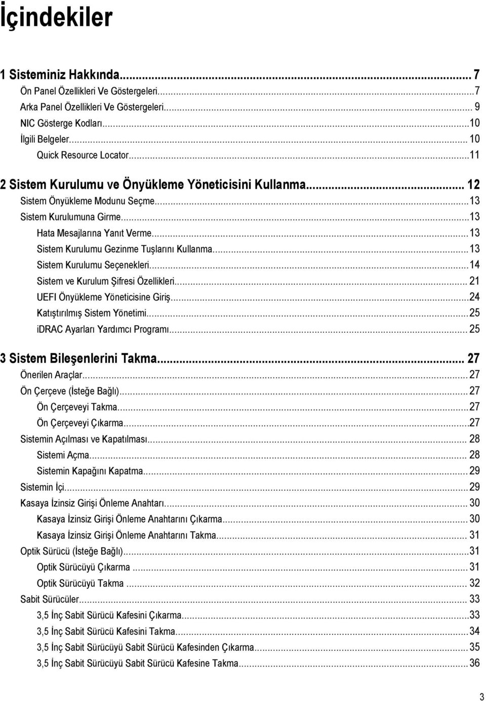 ..13 Sistem Kurulumu Gezinme Tuşlarını Kullanma...13 Sistem Kurulumu Seçenekleri...14 Sistem ve Kurulum Şifresi Özellikleri... 21 UEFI Önyükleme Yöneticisine Giriş...24 Katıştırılmış Sistem Yönetimi.