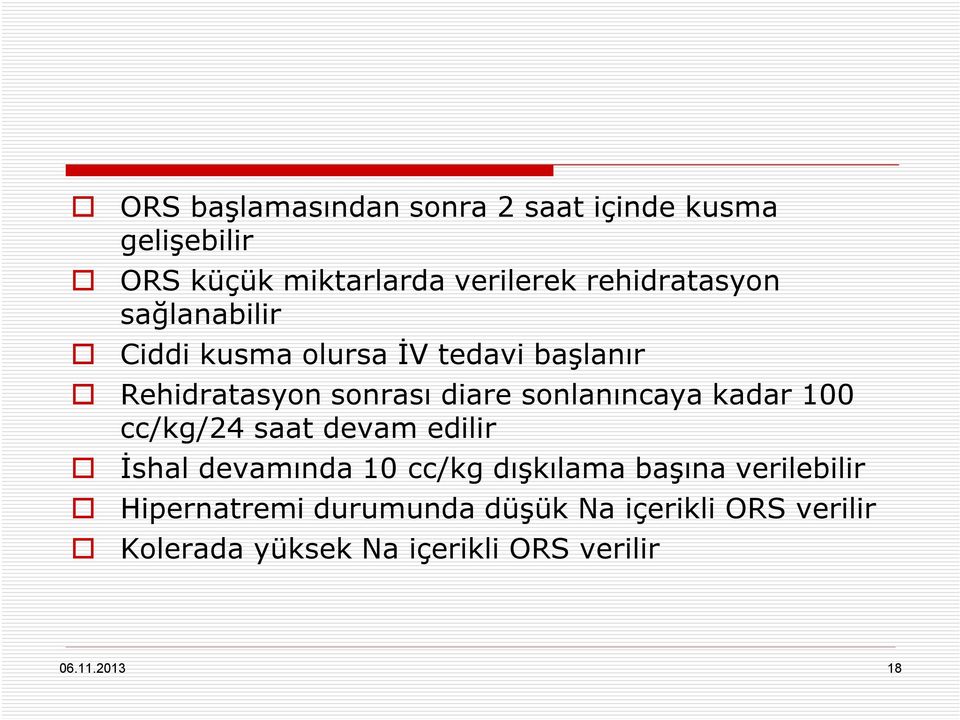 sonlanıncaya kadar 100 cc/kg/24 saat devam edilir İshal devamında 10 cc/kg dışkılama başına