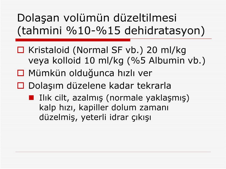 ) Mümkün olduğunca hızlı ver Dolaşım düzelene kadar tekrarla Ilık cilt,