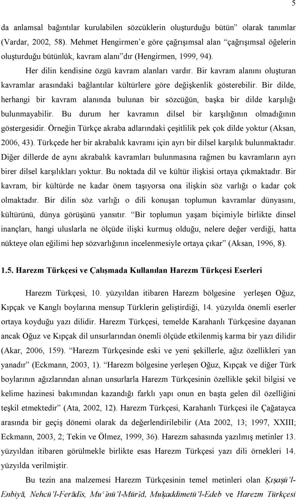 Bir kavram alanını oluşturan kavramlar arasındaki bağlantılar kültürlere göre değişkenlik gösterebilir.