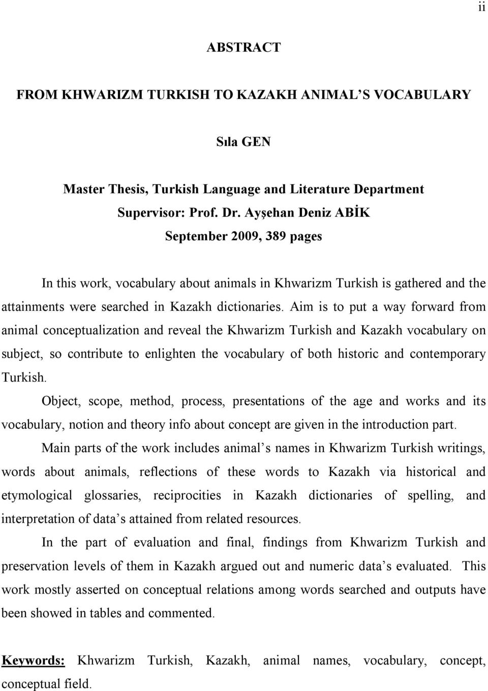 Aim is to put a way forward from animal conceptualization and reveal the Khwarizm Turkish and Kazakh vocabulary on subject, so contribute to enlighten the vocabulary of both historic and contemporary