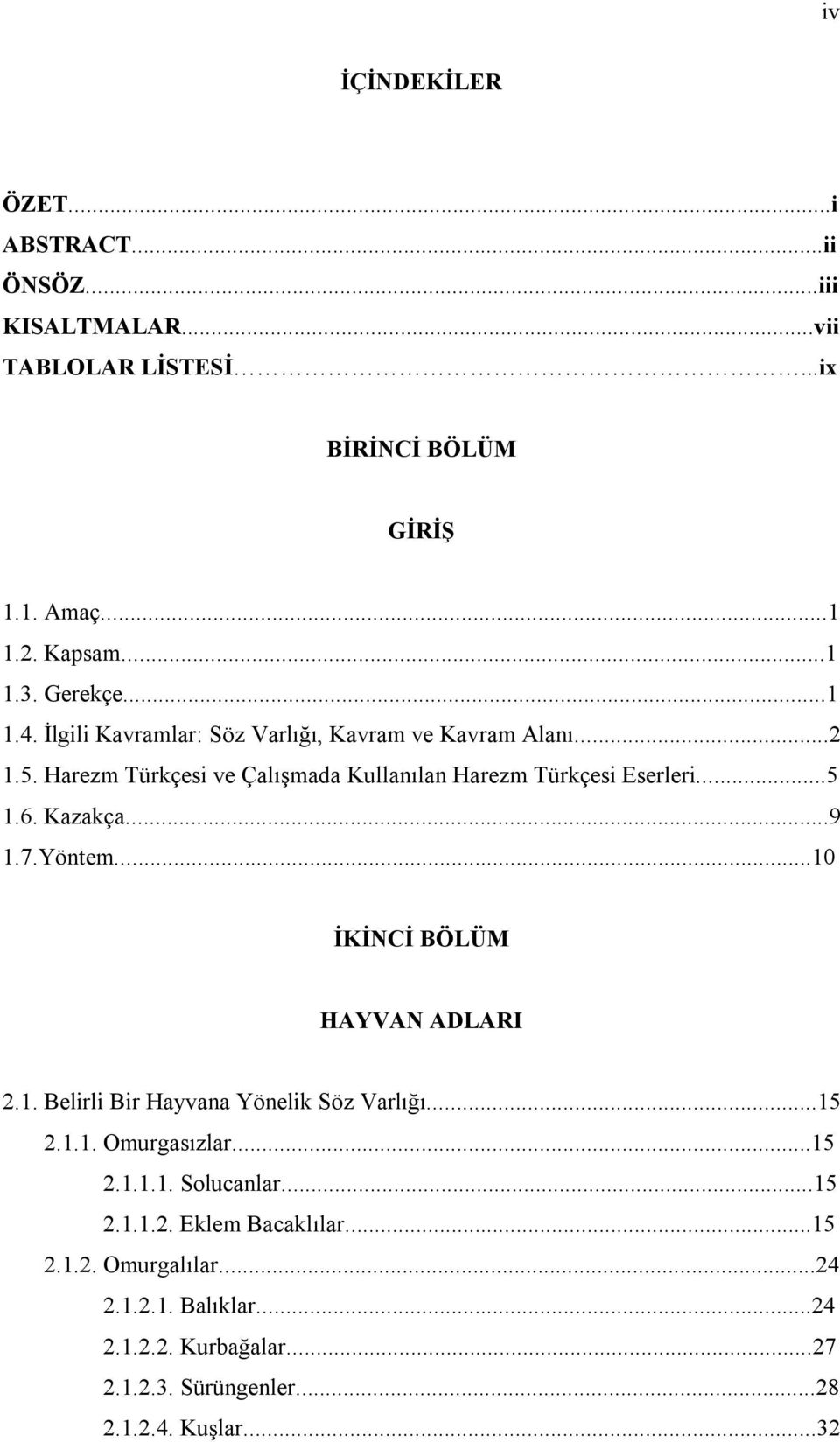 6. Kazakça...9 1.7.Yöntem...10 İKİNCİ BÖLÜM HAYVAN ADLARI 2.1. Belirli Bir Hayvana Yönelik Söz Varlığı...15 2.1.1. Omurgasızlar...15 2.1.1.1. Solucanlar.