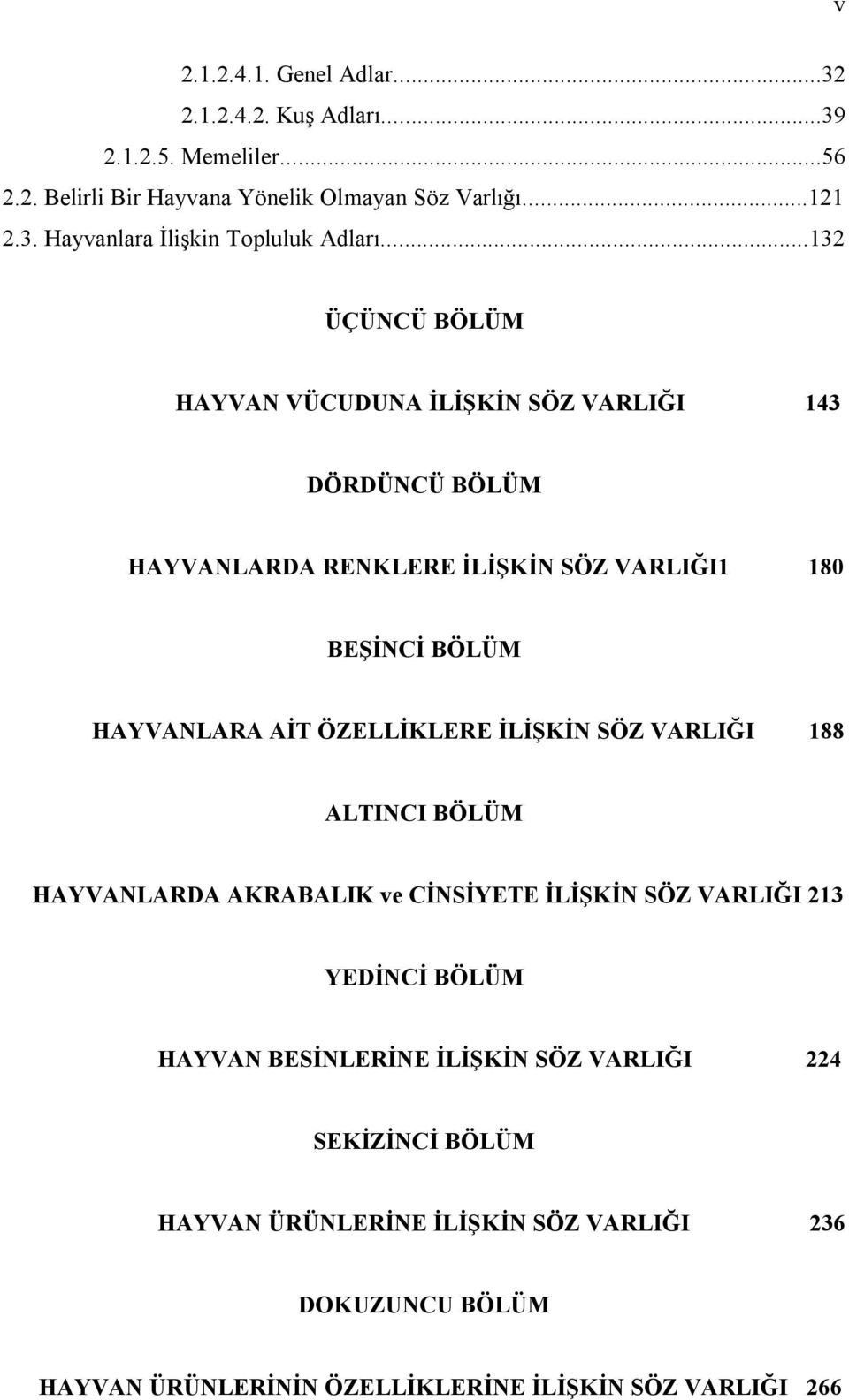 ÖZELLİKLERE İLİŞKİN SÖZ VARLIĞI 188 ALTINCI BÖLÜM HAYVANLARDA AKRABALIK ve CİNSİYETE İLİŞKİN SÖZ VARLIĞI 213 YEDİNCİ BÖLÜM HAYVAN BESİNLERİNE İLİŞKİN SÖZ