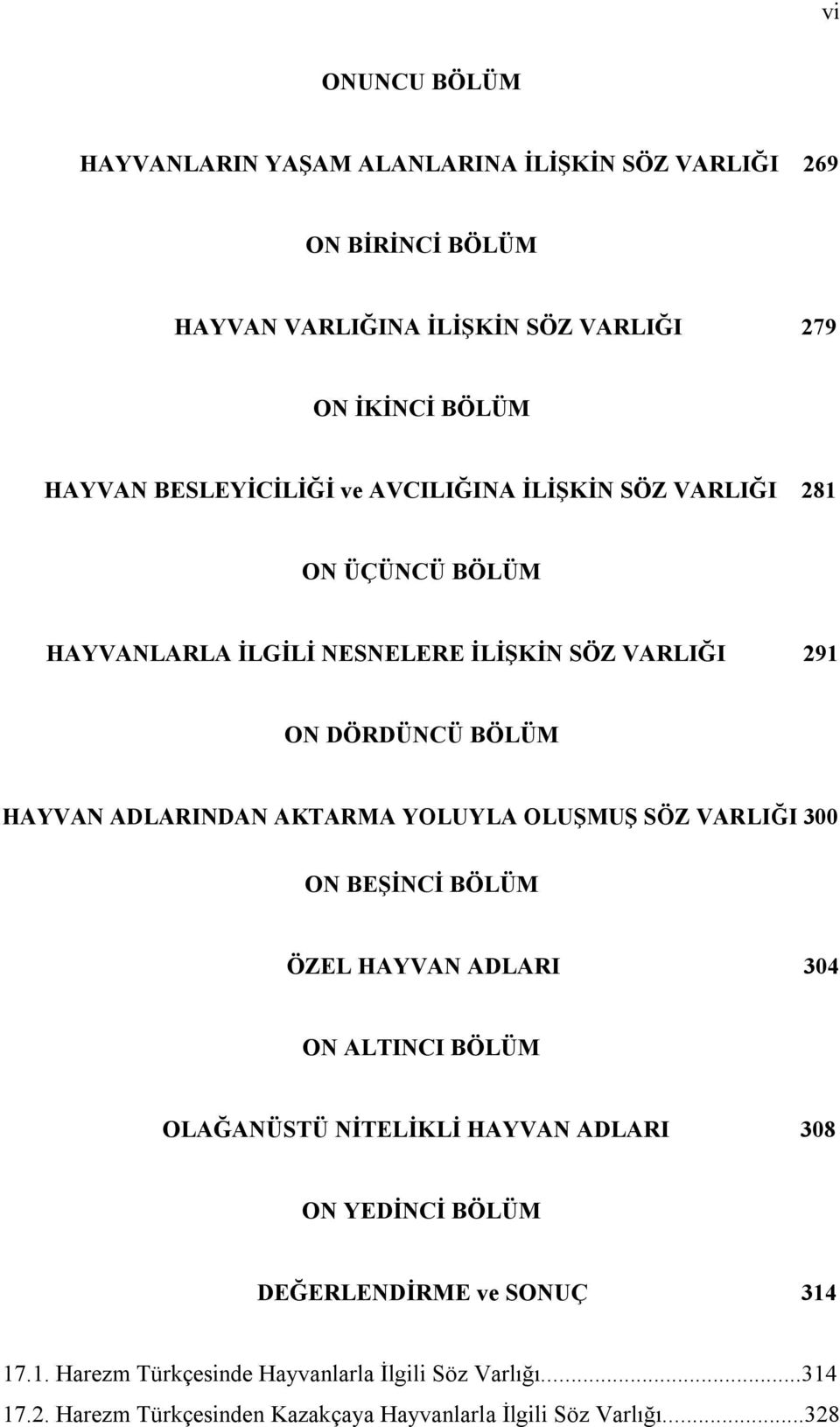 ADLARINDAN AKTARMA YOLUYLA OLUŞMUŞ SÖZ VARLIĞI 300 ON BEŞİNCİ BÖLÜM ÖZEL HAYVAN ADLARI 304 ON ALTINCI BÖLÜM OLAĞANÜSTÜ NİTELİKLİ HAYVAN ADLARI 308 ON