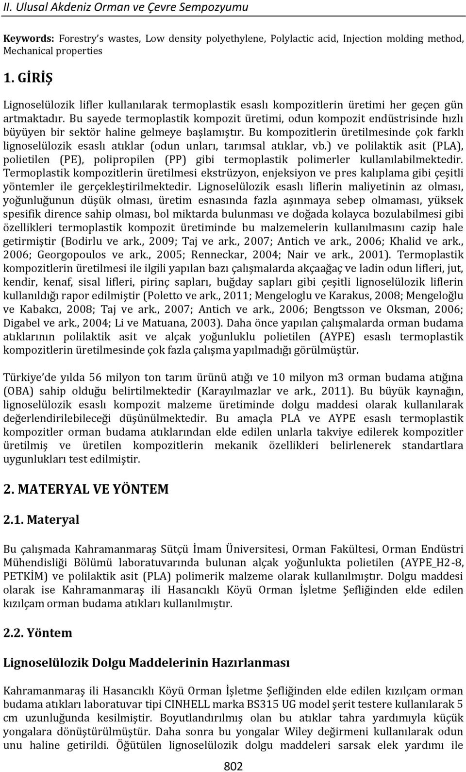 Bu sayede termoplastik kompozit üretimi, odun kompozit endüstrisinde hızlı büyüyen bir sektör haline gelmeye başlamıştır.