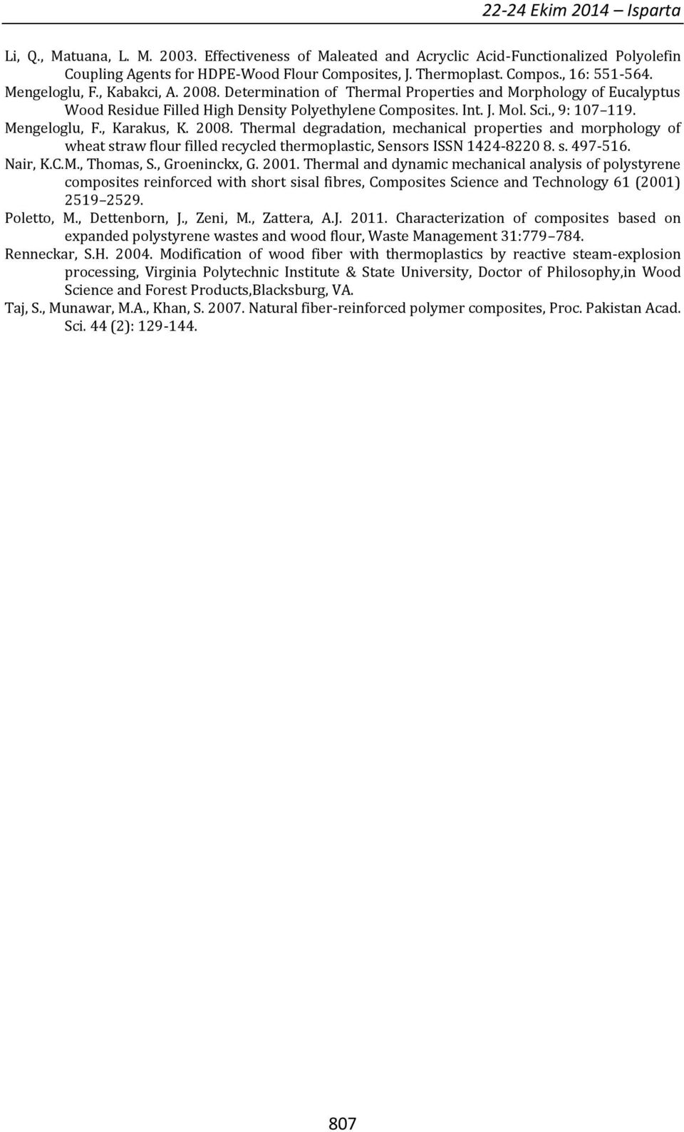 Mengeloglu, F., Karakus, K. 2008. Thermal degradation, mechanical properties and morphology of wheat straw flour filled recycled thermoplastic, Sensors ISSN 1424-8220 8. s. 497-516. Nair, K.C.M., Thomas, S.